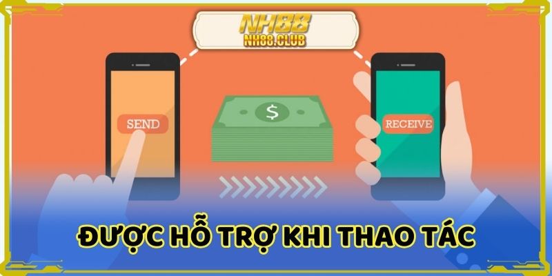 Được bộ phận CSKH hỗ trợ khi thao tác