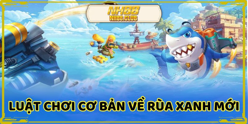 Luật chơi cơ bản về rùa xanh mới nhất